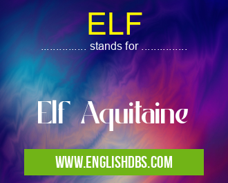 ELF means Elf Aquitaine ELF