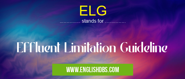 ELG means Effluent Limitation Guideline ELG