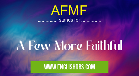 AFMF means A Few More Faithful AFMF