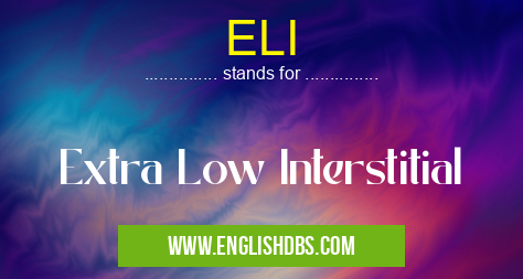 ELI means Extra Low Interstitial ELI