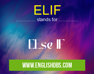 ELIF means ELse IF ELIF