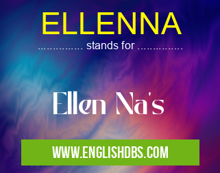 ELLENNA means Ellen Na's ELLENNA