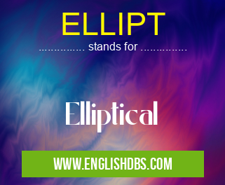 ELLIPT means Elliptical ELLIPT