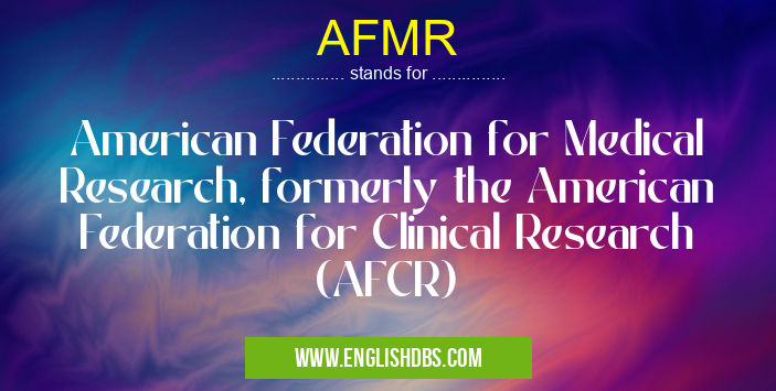 AFMR means American Federation for Medical Research, formerly the American Federation for Clinical Research (AFCR) AFMR