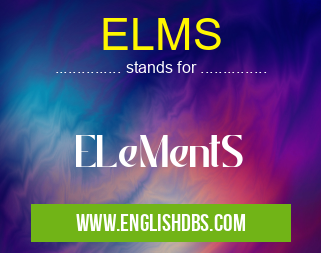 ELMS means ELeMentS ELMS