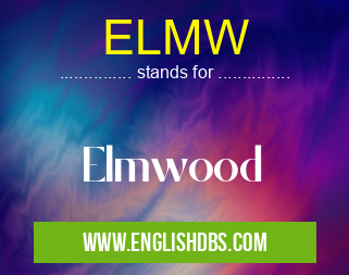 ELMW means Elmwood ELMW