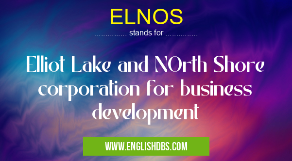 ELNOS means Elliot Lake and NOrth Shore corporation for business development ELNOS