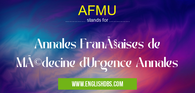 AFMU means Annales Françaises de Médecine d'Urgence Annales AFMU