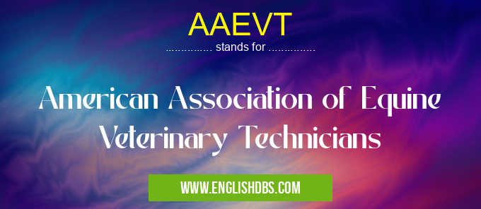 AAEVT means American Association of Equine Veterinary Technicians AAEVT