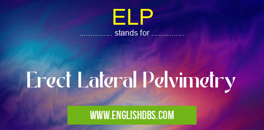 ELP means Erect Lateral Pelvimetry ELP