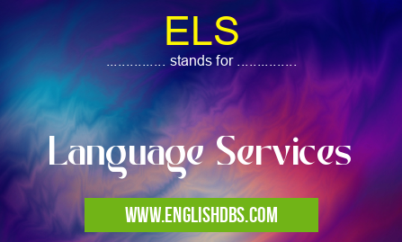ELS means Language Services ELS
