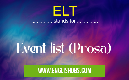 ELT means Event list (Prosa) ELT