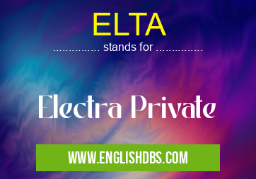 ELTA means Electra Private ELTA