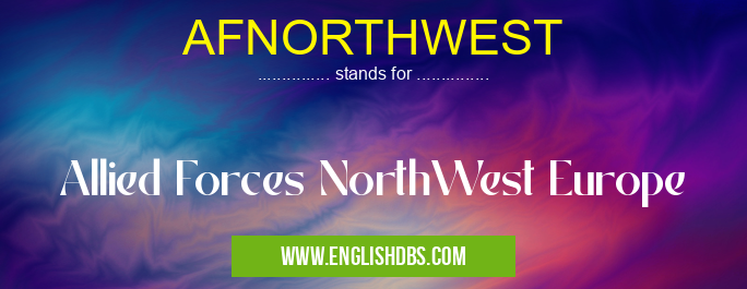 AFNORTHWEST means Allied Forces NorthWest Europe AFNORTHWEST