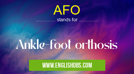 AFO means Ankle-foot orthosis AFO