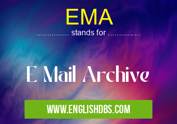 EMA means E Mail Archive EMA
