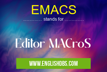 EMACS means Editor MACroS EMACS