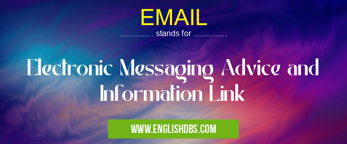 EMAIL means Electronic Messaging Advice and Information Link EMAIL