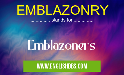 EMBLAZONRY means Emblazoners EMBLAZONRY