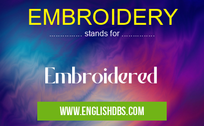 EMBROIDERY means Embroidered EMBROIDERY
