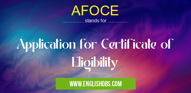 AFOCE means Application for Certificate of Eligibility AFOCE