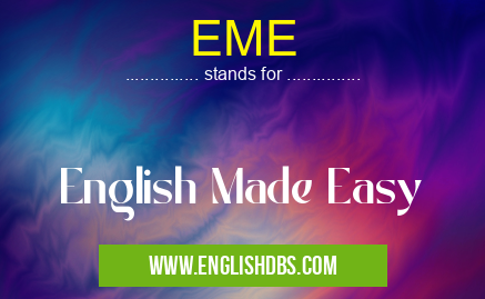EME means English Made Easy EME