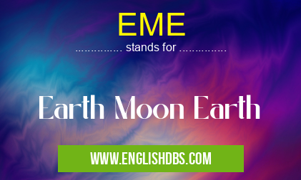 EME means Earth Moon Earth EME