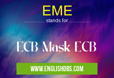 EME means ECB Mask ECB EME
