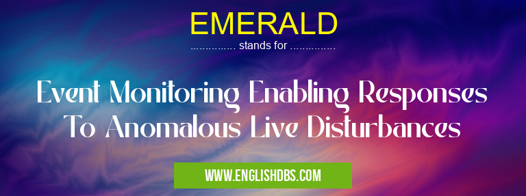 EMERALD means Event Monitoring Enabling Responses To Anomalous Live Disturbances EMERALD