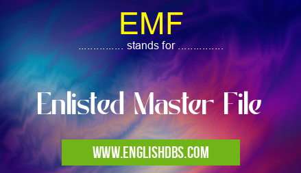 EMF means Enlisted Master File EMF