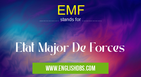 EMF means Etat Major De Forces EMF