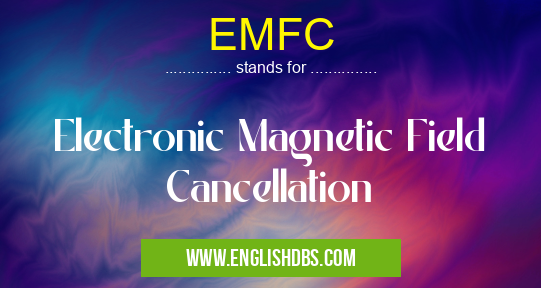 EMFC means Electronic Magnetic Field Cancellation EMFC