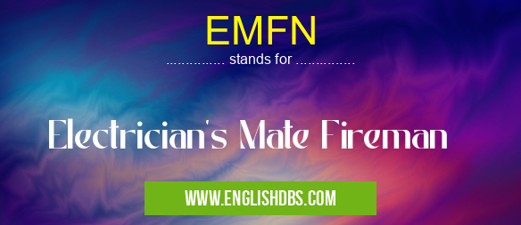 EMFN means Electrician's Mate Fireman EMFN