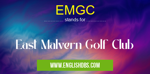 EMGC means East Malvern Golf Club EMGC
