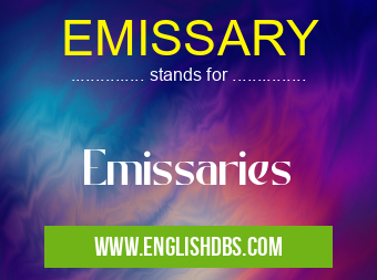 EMISSARY means Emissaries EMISSARY