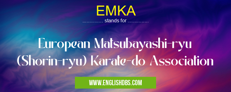 EMKA means European Matsubayashi-ryu (Shorin-ryu) Karate-do Association EMKA
