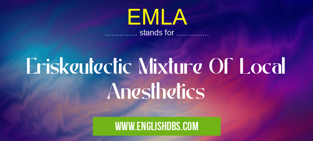 EMLA means Eriskeutectic Mixture Of Local Anesthetics EMLA