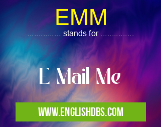 EMM means E Mail Me EMM