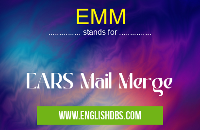 EMM means EARS Mail Merge EMM