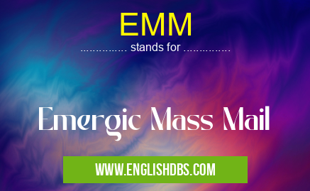EMM means Emergic Mass Mail EMM