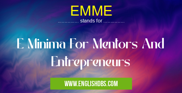 EMME means E Minima For Mentors And Entrepreneurs EMME