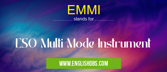 EMMI means ESO Multi Mode Instrument EMMI