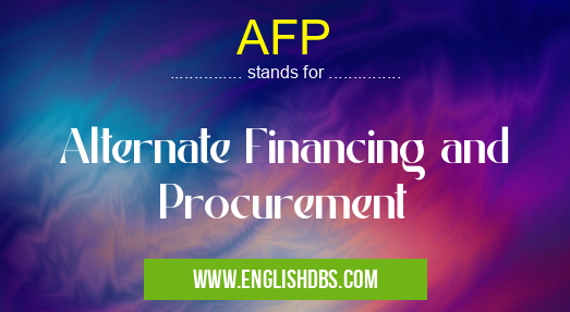 AFP means Alternate Financing and Procurement AFP