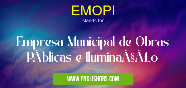 EMOPI means Empresa Municipal de Obras Públicas e Iluminação EMOPI