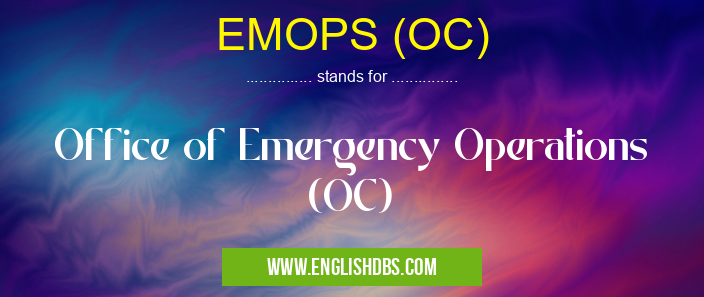 EMOPS (OC) means Office of Emergency Operations (OC) EMOPS (OC)