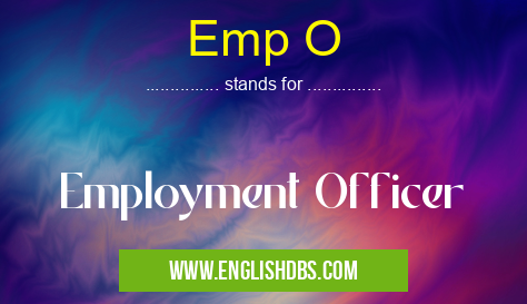 Emp O means Employment Officer Emp O