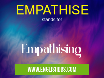 EMPATHISE means Empathising EMPATHISE