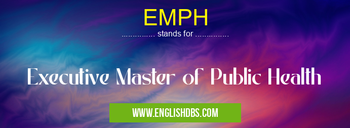 EMPH means Executive Master of Public Health EMPH