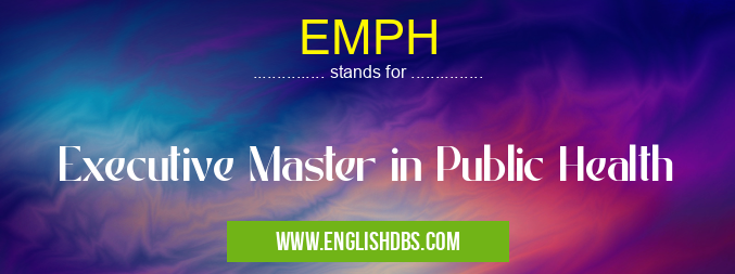 EMPH means Executive Master in Public Health EMPH