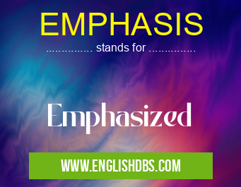 EMPHASIS means Emphasized EMPHASIS